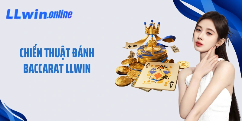 Chiến Thuật Đánh Baccarat LLWIN - Công Thức Bất Bại Bàn Cược