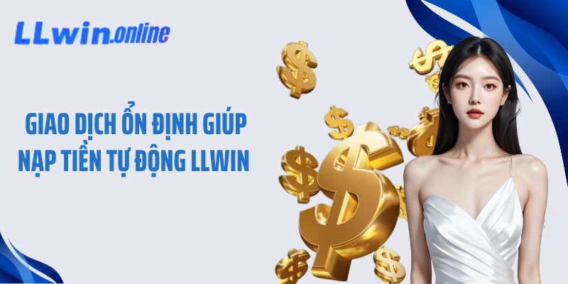  Giao dịch ổn định giúp nạp tiền tự động LLWIN
