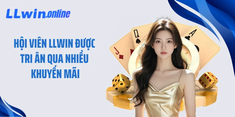 Hội viên LLWIN được tri ân qua nhiều khuyến mãi