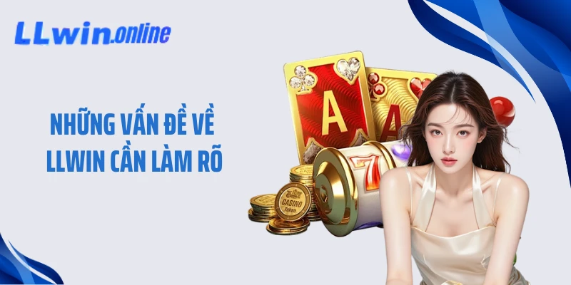 Những vấn đề về LLWIN cần làm rõ