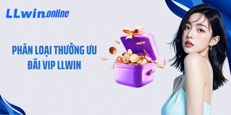 Phân loại thưởng ưu đãi VIP LLWIN