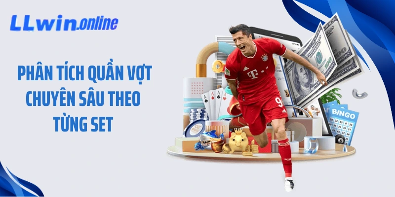 Phân tích quần vợt chuyên sâu theo từng set