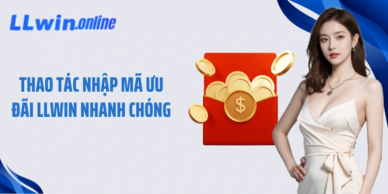 Thao tác nhập mã ưu đãi LLWIN nhanh chóng