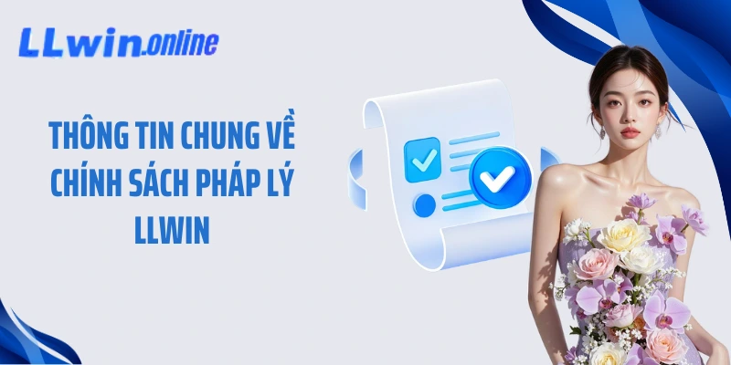 Thông tin chung về chính sách pháp lý LLWIN