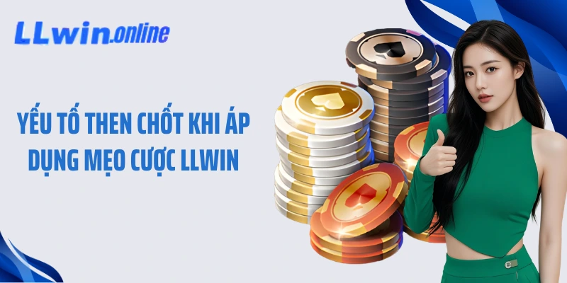 Yếu tố then chốt khi áp dụng mẹo cược LLWIN
